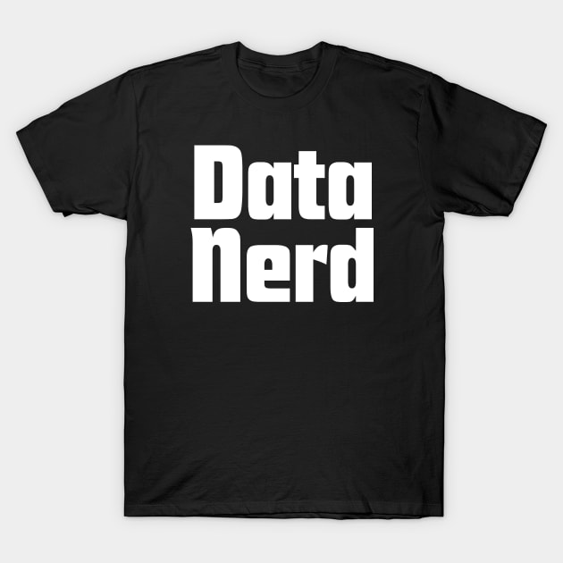 Data Nerd T-Shirt by HobbyAndArt